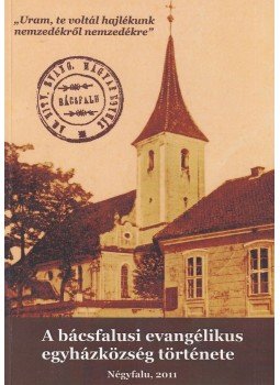 Kovács Lehel István - A bácsfalusi evangélikus egyházközség története, Négyfalu 2011 antikvár könyv