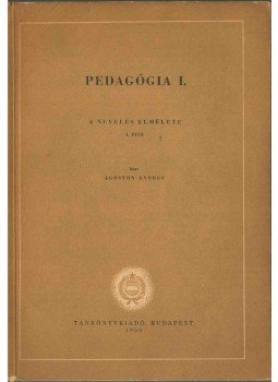 Ágoston György - Pedagógia I. Ágoston György - Pedagógia I., Budapest 1959 antikvár könyv