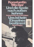 Wecker, Konstantin - Und die Seele nach aussen Kehren / Uns ist kein Einzelnes bestimmt