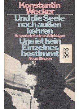 Wecker, Konstantin - Und die Seele nach aussen Kehren / Uns ist kein Einzelnes bestimmt, Reinbek 1983 antikvár könyv