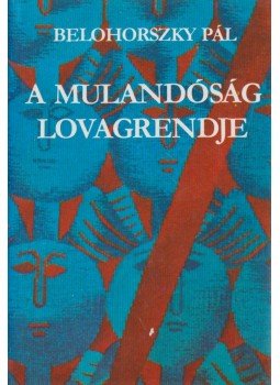 Belohorszky Pál - A mulandóság lovagrendje Belohorszky Pál - A mulandóság lovagrendje, Budapest 1982 antikvár könyv