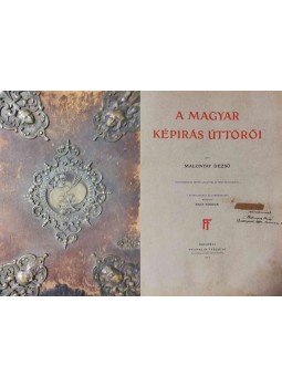 Malonyay Dezső - A magyar képirás úttörői. (Dedikált), Budapest 1905 antikvár könyv