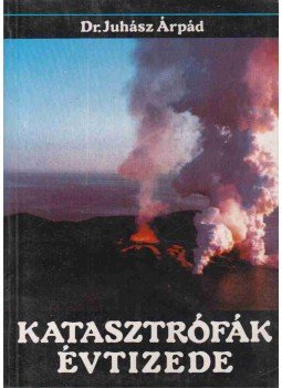 Juhász Árpád - Katasztrófák évtizede (dedikált) Juhász Árpád - Katasztrófák évtizede (dedikált), Budapest 1992 antikvár könyv