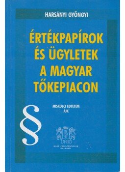 Harsányi Gyöngyi - Értékpapírok és ügyletek a magyar tőkepiacon Harsányi Gyöngyi - Értékpapírok és ügyletek a magyar tőkepiacon, Budapest 2003 antikvár könyv