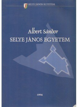 Albert Sándor - Selye János Egyetem Albert Sándor - Selye János Egyetem, Révkomárom 2004 antikvár könyv