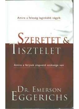 Dr. Emerson Eggerichs - Szeretet & tisztelet Dr. Emerson Eggerichs - Szeretet & tisztelet, Budapest 2018 antikvár könyv