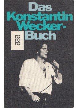 Wecker, Konstantin, Schroeder, Bernd - Das Konstantin Wecker-Buch Wecker, Konstantin, Schroeder, Bernd - Das Konstantin Wecker-Buch, Reinbek 1983 antikvár könyv