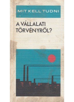 Sárközy Tamás - Mit kell tudni a vállalati törvényről? Sárközy Tamás - Mit kell tudni a vállalati törvényről?, Budapest 1978 antikvár könyv