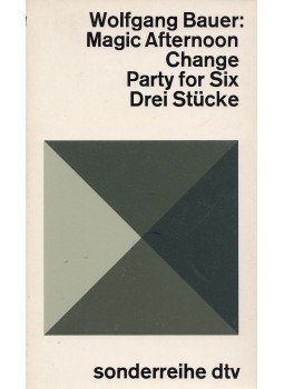 Wolfgang Bauer - Magic Afternoon / Change / Party for Six Wolfgang Bauer - Magic Afternoon / Change / Party for Six, München 1977 antikvár könyv