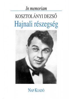 Réz Pál (szerk.) - Hajnali részegség (In memoriam Kosztolányi Dezső) Réz Pál (szerk.) - Hajnali részegség (In memoriam Kosztolányi Dezső), null 2002 antikvár könyv