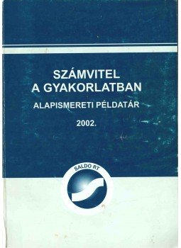 Czeglédiné Sindler Anna, Horváth Katalin, Rochlitzné Sajben Ágnes - Számvitel a gyakorlatban - Alapismereti példatár 2002, Budapest 2002 antikvár könyv