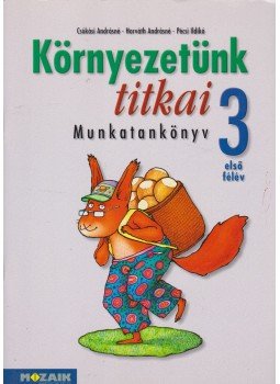 Csókási Andrásné, Horváth Andrásné, Pécsi Ildikó - Környezetünk titkai Munkatankönyv 3. osztály - első félév Csókási Andrásné, Horváth Andrásné, Pécsi Ildikó - Környezetünk titkai Munkatankönyv 3. osztály - első félév, Szeged 2006 antikvár könyv
