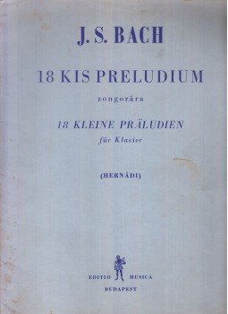 J. S. Bach, Hernádi Lajos - 18 kis preludium J. S. Bach, Hernádi Lajos - 18 kis preludium, Budapest 1968 antikvár könyv