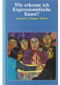 Betz, Gerd - Wie erkenne ich Expressionistische Kunst?