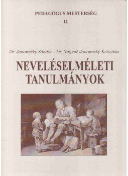 Janowszky Sándor, Nagyné Janowszky Krisztina - Neveléselméleti tanulmányok Janowszky Sándor, Nagyné Janowszky Krisztina - Neveléselméleti tanulmányok, 1999 antikvár könyv