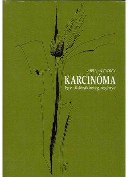 Asperján György - Karcinóma - Egy tüdőrákbeteg regénye (dedikált) Asperján György - Karcinóma - Egy tüdőrákbeteg regénye (dedikált), 0 antikvár könyv