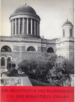 Zádor Anna - Die Architektur des Klassizismus und der Romantik in Ungarn, Budapest 1985 antikvár könyv