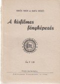 Dr. Erdős Tibor,Barta Dezső - A kisfilmes fényképezés
