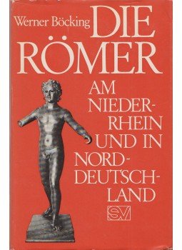 Werner Böcking - Die Römer am Niederrhein und in Norddeutschland,  1974 antikvár könyv