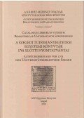 Keveházi Katalin,Varga András - A Szegedi Tudományegyetem Egyetemi Könyvtár 1701 előtti nyomtatványai