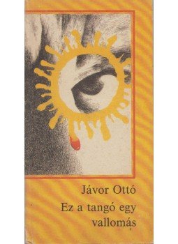 Jávor Ottó - Ez a tangó egy vallomás Jávor Ottó - Ez a tangó egy vallomás, Budapest 1987 antikvár könyv