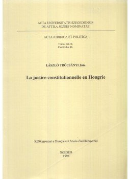 TRÓCSÁNYI LÁSZLÓ  - La justice constitutionnelle en Hongrie, Szeged 1996 antikvár könyv