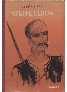 Illés Béla - Szkipetárok (aláírt) Illés Béla - Szkipetárok (aláírt), Budapest 1948 antikvár könyv