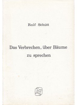 Schütt, Rolf - Das Verbrechen, über Bäume zu sprechen Schütt, Rolf - Das Verbrechen, über Bäume zu sprechen, Darmstadt 1975 antikvár könyv