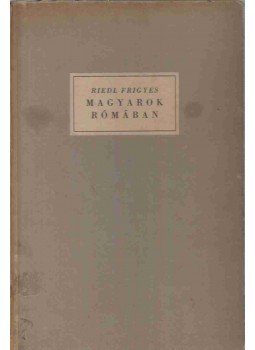 Riedl Frigyes - Magyarok Rómában Riedl Frigyes - Magyarok Rómában, 1930 antikvár könyv