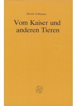 Vollmann, Bernd - Vom Kaiser und anderen Tieren Vollmann, Bernd - Vom Kaiser und anderen Tieren, Darmstadt 0 antikvár könyv
