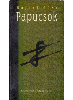 Hajnal Géza - Papucsok (dedikált), Budapest 2006 antikvár könyv
