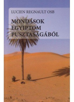Lucien Regnault - Mondások Egyiptom pusztaságából - Rejtetten Istenben, nyitottan a testvér felé, null 2016 antikvár könyv