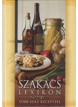 Gelencsér Ferenc - Szakácslexikon Gelencsér Ferenc - Szakácslexikon, Debrecen 2009 antikvár könyv