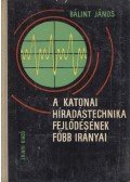 Bálint János - A katonai híradástechnika fejlődésének főbb irányai