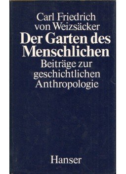 Weizsäcker, Carl Friedrich von - Der Garten des Menschlichen Weizsäcker, Carl Friedrich von - Der Garten des Menschlichen, München 1977 antikvár könyv