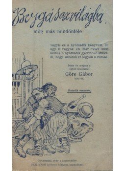 Gárdonyi Géza, Görbe Gábor - Bojgás az világba Gárdonyi Géza, Görbe Gábor - Bojgás az világba, Budapest 0 antikvár könyv