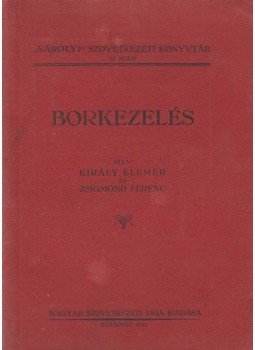 Király Elemér, Zsigmond Ferenc - Borkezelés Király Elemér, Zsigmond Ferenc - Borkezelés, Budapest 1944 antikvár könyv