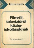 Honffy Pál - Útmutató a "Filmről, televízióról középiskolásoknak" című kézikönyv iskolai felhasználásához