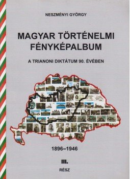 Neszményi György - Magyar történelmi fényképalbum III. rész,  2010 antikvár könyv
