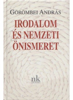 Görömbei András - Irodalom és nemzeti önismeret Görömbei András - Irodalom és nemzeti önismeret, Budapest 2003 antikvár könyv