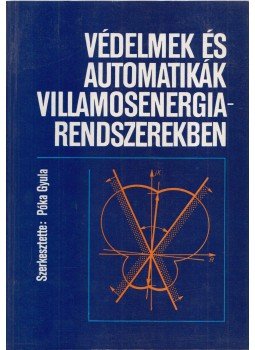 Póka Gyula - Védelmek és automatikák villamosenergia-rendszerekben Póka Gyula - Védelmek és automatikák villamosenergia-rendszerekben, Budapest 1988 antikvár könyv