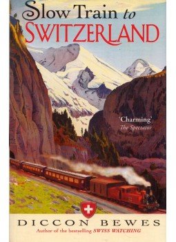 Diccon Bewes - Slow Train to Switzerland: One Tour, Two Trips, 150 Years and a World of Change Apart, London 2016 antikvár könyv