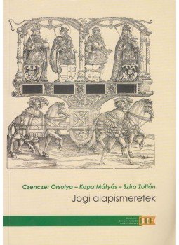 Czenczer Orsolya, Kapa Mátyás, Szira Zoltán - Jogi alapismeretek Czenczer Orsolya, Kapa Mátyás, Szira Zoltán - Jogi alapismeretek, Budapest 2006 antikvár könyv