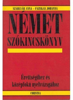 Szablyár Anna, Fazekas Johanna - Német szókincskönyv Szablyár Anna, Fazekas Johanna - Német szókincskönyv, 0 antikvár könyv