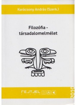 Karácsony András (szerk.) - Filozófia - társadalomelmélet Karácsony András (szerk.) - Filozófia - társadalomelmélet, Budapest 2010 antikvár könyv