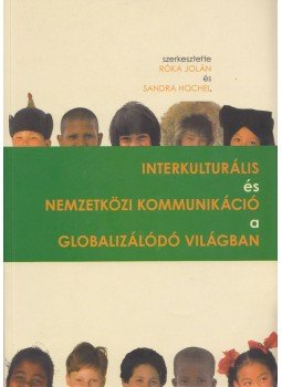 Róka Jolán (szerk.), Sandra Hochel (szerk.) - Interkulturális és nemzetközi kommunikáció a globalizálódó világban, Budapest 2009 antikvár könyv
