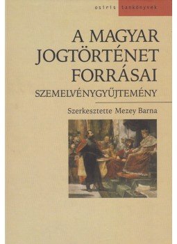 Mezey Barna (szerk.) - A magyar jogtörténet forrásai Mezey Barna (szerk.) - A magyar jogtörténet forrásai, Budapest 2006 antikvár könyv