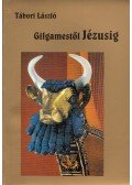 Tábori László - Gilgamestől Jézusig