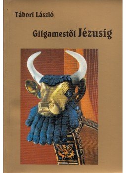 Tábori László - Gilgamestől Jézusig Tábori László - Gilgamestől Jézusig, Budapest 1999 antikvár könyv