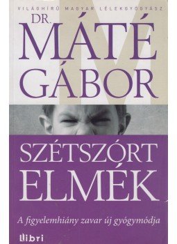 Máté Gábor - Szétszórt elmék (dedikált) Máté Gábor - Szétszórt elmék (dedikált), Budapest 2013 antikvár könyv